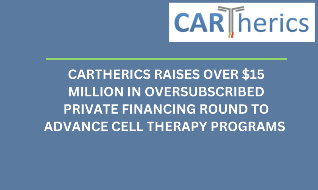 Cartherics raises over $15 Million in oversubscribed private financing round to advance cell therapy programs