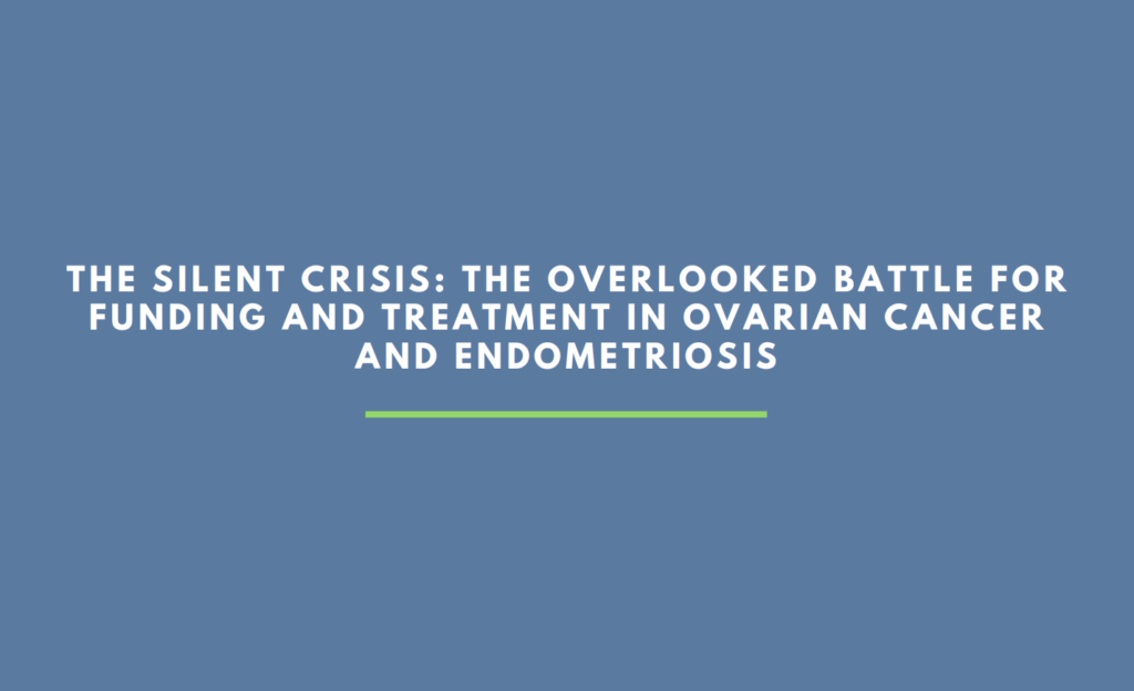 The Silent Crisis: The Overlooked Battle for Funding and Treatment in Ovarian Cancer and Endometriosis