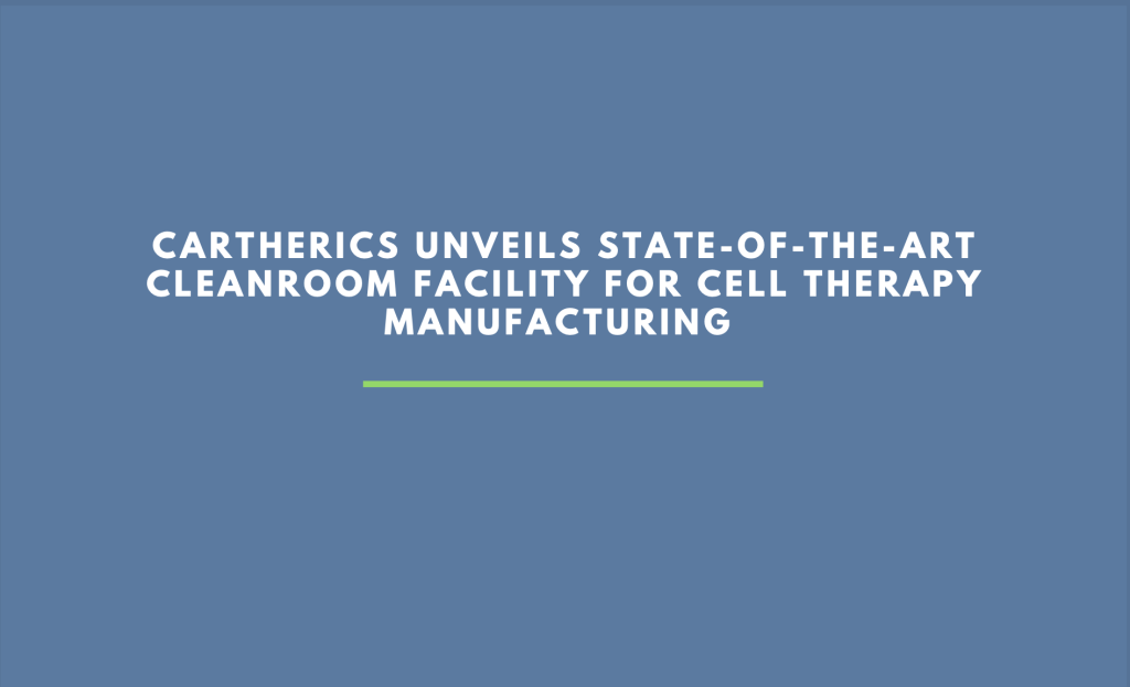 Cartherics Unveils State-Of-The-Art Cleanroom Facility for Cell Therapy Manufacturing